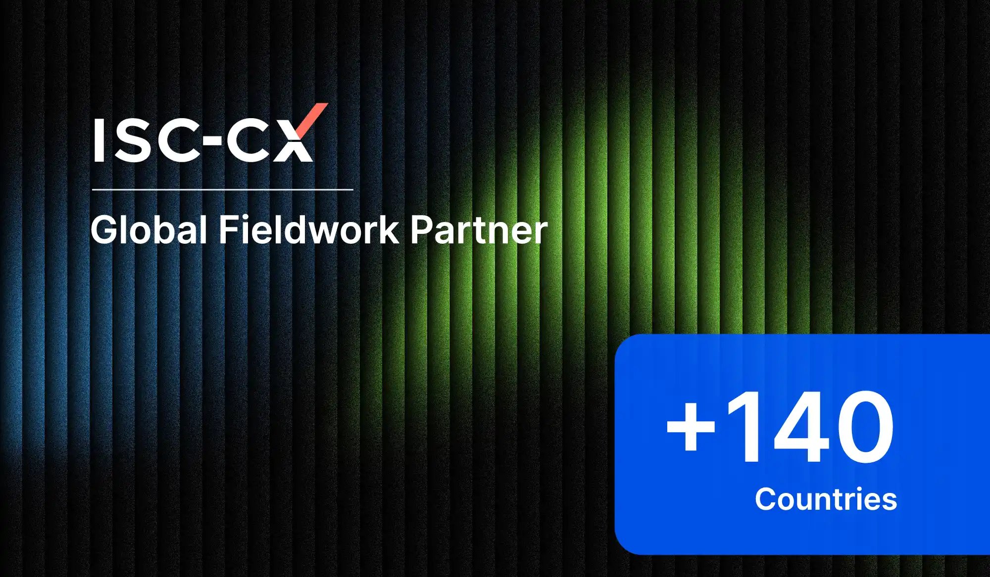 Abstract blue and green light streak background representing global fieldwork execution, with ISC-CX logo, “Global Fieldwork Partner” text, and coverage in 140+ countries.